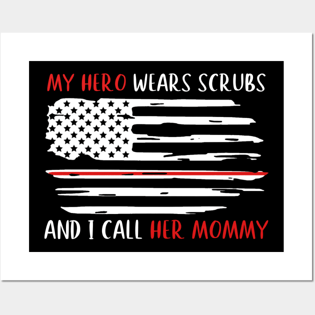 My Hero Wears Scrubs And I Call Her Mommy Mothers Gift Wall Art by KiraT